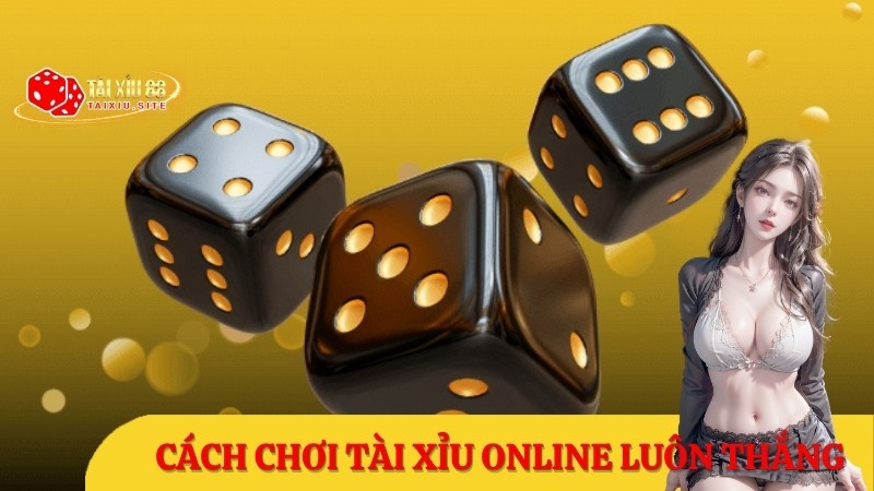 Bật mí cách chơi tài xỉu online luôn thắng cho các tân binh