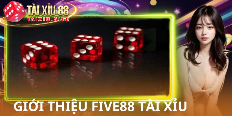 Đôi nét về Five88 tài xỉu