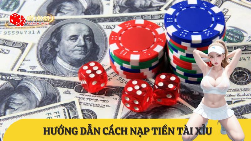 Hướng dẫn cách nạp tiền tài xỉu an toàn và bảo mật nhất. Mẹo nạp tiền xài xỉu nhanh!