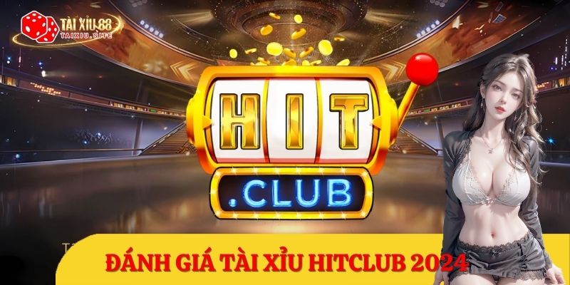 Tài Xỉu HITCLUB – Cổng game đổi thưởng xanh chín siêu hot