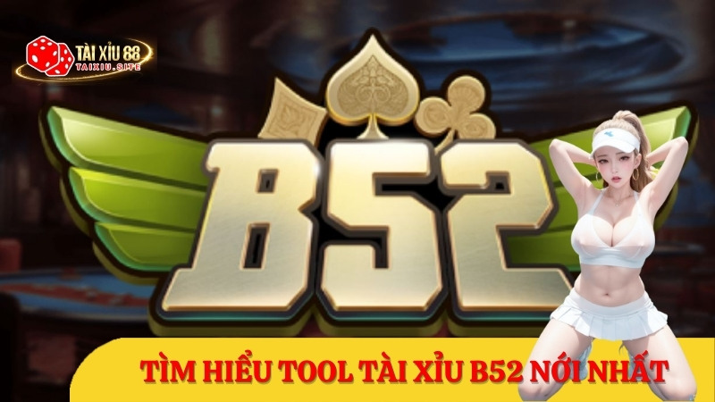 Tool tài xỉu B52 miễn phí tốt nhất mà các cao thủ đang sử dụng, tỷ lệ thắng cao, chạy mượt mà